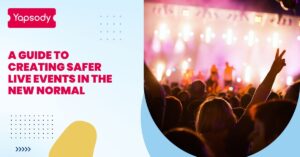 Yapsody Event Ticketing - A Guide To Creating Safer Live Events In The New Normal