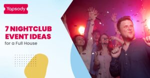 Yapsody - Event ticketing - 7 Nightclub Event Ideas for a Full House