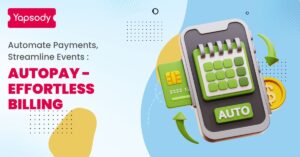 Yapsody Event Ticketing - Effortless Billing with Yapsody's Autopay: Streamline your event management with automated payments