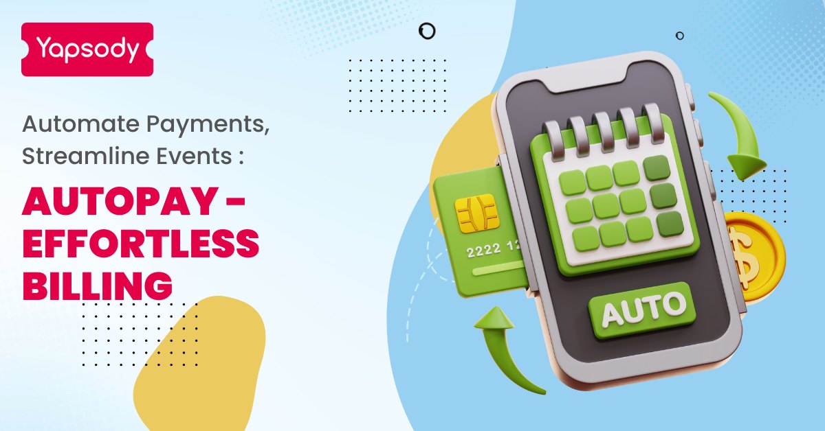 Yapsody Event Ticketing - Effortless Billing with Yapsody's Autopay: Streamline your event management with automated payments