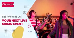 Yapsody - Event Ticketing - Blog - Tips for Selling Out Your Next Live Music Event