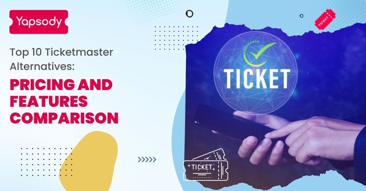 Yapsody - Event Ticketing - Blog - Ticketmaster Alternatives: Pricing and Features Comparison